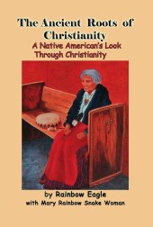 The Ancient  Roots Of  Christianity: A Native American's Look Through Christianity